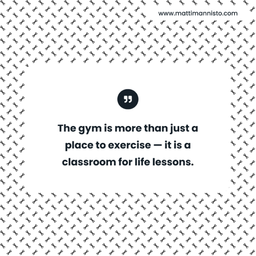 &ldquo;The gym is more than just a place to exercise — it is a classroom for life lessons.&quot;